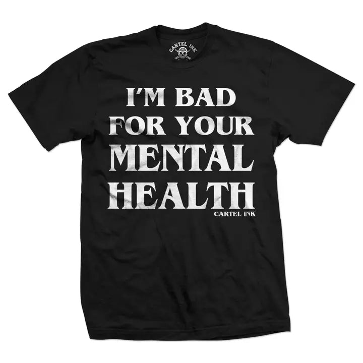 Bad For Your Mental Men's T-Shirt (Pre Order Arrives 2/7)